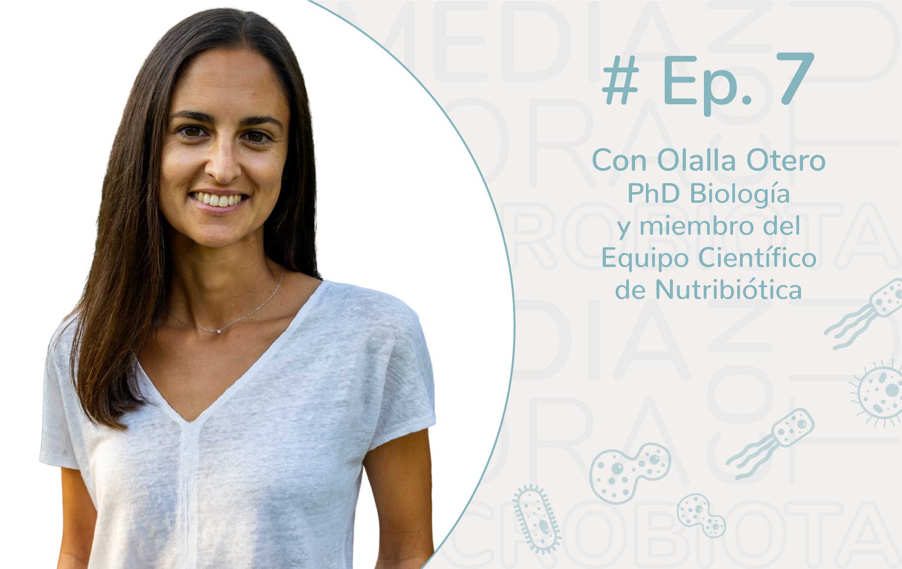 Ep. 7 Entrevista a Olalla Otero, PhD en biología y miembro del Equipo Científico de Nutribiótica