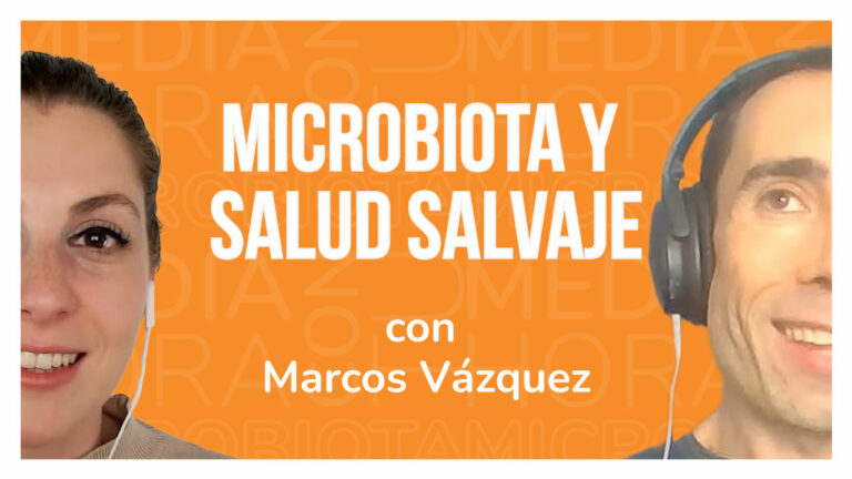 Ep.17 MICROBIOTA Y SALUD SALVAJE, entrevista con Marcos Vazquez