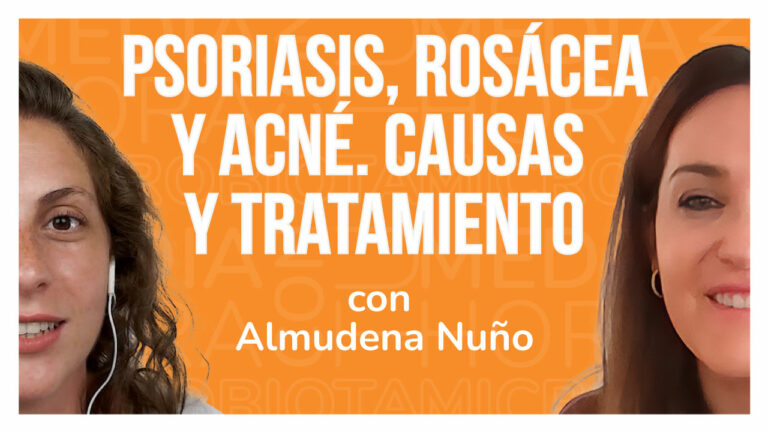 Ep. 21 Psoriasis, rosácea y acné. Causas y tratamiento, con Almudena Nuño